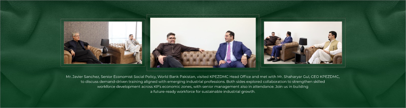 Mr. Javier Sanchez, Senior Economist Social Policy, World Bank Pakistan, visited KPEZDMC Head Office and met with Mr. Shaharyar Gul, CEO KPEZDMC, to discuss demand-driven training aligned with emerging industrial professions. Both sides explored collaboration to strengthen skilled workforce development across KP’s economic zones, with senior management also in attendance.