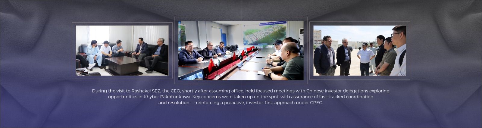 During the visit to Rashakai SEZ, the CEO, shortly after assuming office, held focused meetings with Chinese investor delegations exploring opportunities in Khyber Pakhtunkhwa. Key concerns were taken up on the spot, with assurance of fast-tracked coordination and resolution — reinforcing a proactive, investor-first approach under CPEC.
